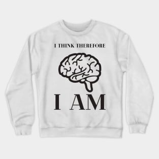 I think therefore I am Crewneck Sweatshirt